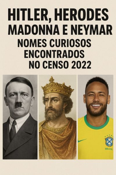 Hitler, Herodes, Madonna e Neymar> nomes curiosos encontrados no Censo 2022