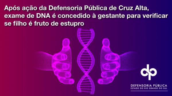 Defensoria Pública de Cruz Alta concede exame DNA a gestante vítima de estupro
