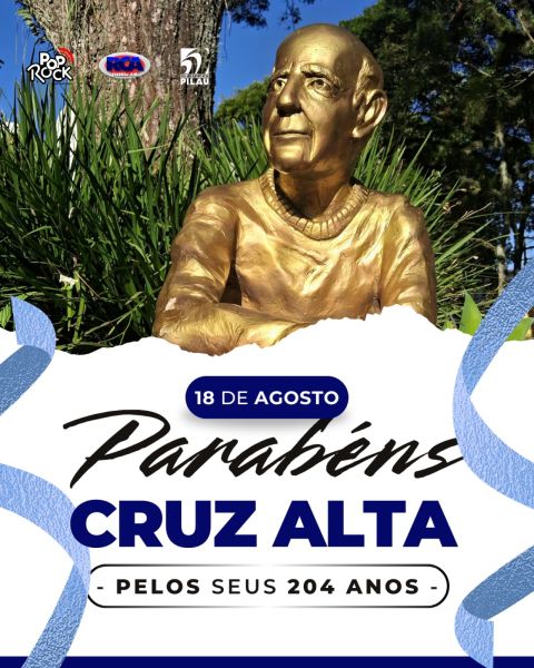 FELIZ ANIVERSÁRIO CRUZ ALTA! 204 ANOS DE MUITA HISTÓRIA! PARABÉNS!