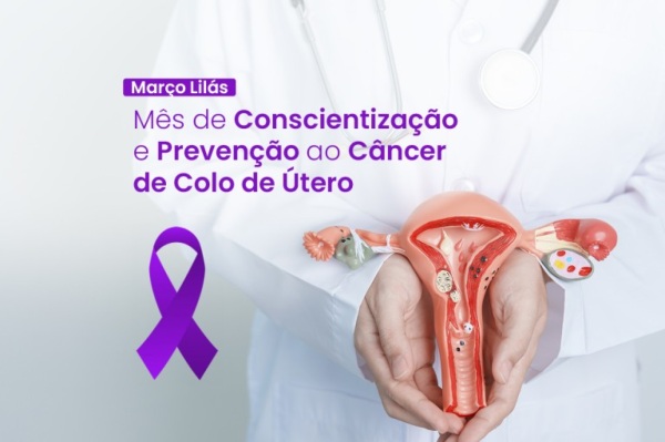 Março Lilás: Mês da Conscientização do Câncer de Colo Uterino 