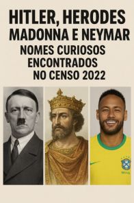 Hitler, Herodes, Madonna e Neymar> nomes curiosos encontrados no Censo 2022